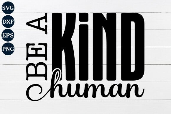 Be a Kind Human SVG PNG: A Versatile Digital Design Resource