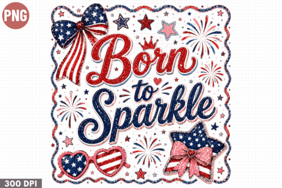 Born to Sparkle 4th July PNG: Your All-in-One Patriotic Design for Modern Craft & Commerce